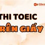 Thi Toeic Trên Giấy Bao Lâu Có Kết Quả